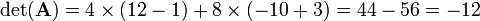 
\det(\mathbf{A})
= 4\times(12-1)+8\times(-10+3) = 44 - 56 = -12
