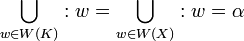  \bigcup_{w \in W(K)} : w = \bigcup_{w \in W(X)} : w = \alpha \! 