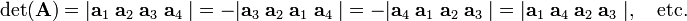 
\det(\mathbf{A})= 
 |\mathbf{a}_1\; \mathbf{a}_2\; \mathbf{a}_3\; \mathbf{a}_4\;| =
-|\mathbf{a}_3\; \mathbf{a}_2\; \mathbf{a}_1\; \mathbf{a}_4\;| =
-|\mathbf{a}_4\; \mathbf{a}_1\; \mathbf{a}_2\; \mathbf{a}_3\;| =
 |\mathbf{a}_1\; \mathbf{a}_4\; \mathbf{a}_2\; \mathbf{a}_3\;|, 
\quad\hbox{etc.}
