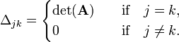 
\Delta_{jk}= 
\begin{cases}
\det(\mathbf{A})&\quad\hbox{if}\quad j = k,\\
 0              &\quad\hbox{if}\quad j \ne k.
\end{cases}
