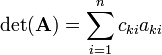 
\det(\mathbf{A}) = \sum_{i=1}^n c_{k i} a_{k i}
