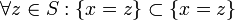 \forall z \in S : \{x = z\} \subset \{ x = z \} \! 