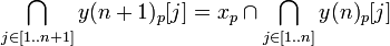 \bigcap_{j \in [1..n+1]} y(n+1)_p[j] = x_p \cap \bigcap_{j \in [1..n]} y(n)_p[j] \!