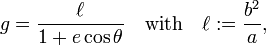 
g =  \frac{\ell}{1 + e\cos\theta}\quad \hbox{with}\quad
\ell := \frac{b^2}{a},
