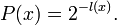 P(x) = 2^{-l(x)}. \! 