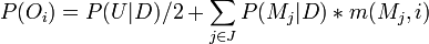 P(O_i) = P(U|D)/2 + {\sum_{j\in J} P(M_j|D) * m(M_j, i)}\!