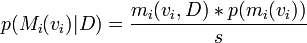 p(M_i(v_i)|D) = \frac{m_i(v_i, D) * p(m_i(v_i))}{s}\!