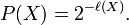 P(X) = 2^{-\ell(X)}. \! 