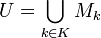 U = {\bigcup_{k\in K} M_k}\!