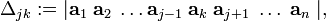 
\Delta_{jk} :=
\vert\mathbf{a}_1 \; \mathbf{a}_2 \; \ldots\mathbf{a}_{j-1} \; \mathbf{a}_k \; \mathbf{a}_{j+1} \;
\ldots\;\mathbf{a}_n \; \vert,
