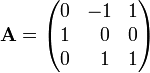 
\mathbf{A} =
\begin{pmatrix}
0 & -1    & 1 \\
1 & \;\;0 & 0 \\
0 & \;\;1  & 1 \\
\end{pmatrix}
