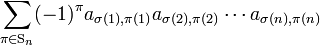 
\sum_{\pi \in \mathrm{S}_n} (-1)^\pi a_{\sigma(1), \pi(1) } a_{\sigma(2), \pi(2) } \cdots a_{\sigma(n), \pi(n) } 
