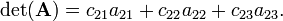 
\det(\mathbf{A}) =
c_{21} a_{21} + c_{22} a_{22} + c_{23} a_{23}.
