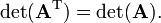 
\det(\mathbf{A}^\mathrm{T}) = \det(\mathbf{A}).
