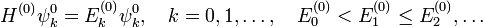 
H^{(0)} \psi^0_k = E^{(0)}_k \psi^0_k, \quad k=0,1, \ldots, \quad E^{(0)}_0 < E^{(0)}_1 \le E^{(0)}_2, \dots 
